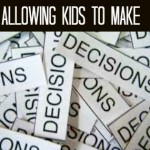 Allowing Kids To Make Decisions, It’s Not Easy!